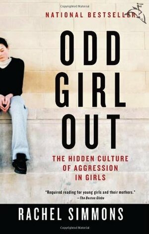 Odd Girl Out: How to help your daughter navigate the world of friendships, bullying and cliques - in the classroom and online by Rachel Simmons