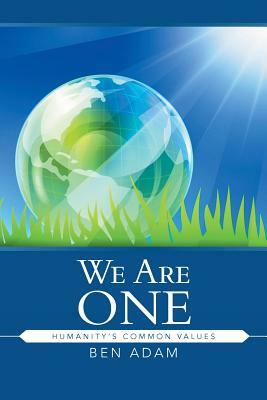We Are One: Humanity's Common Values by Ben Adam