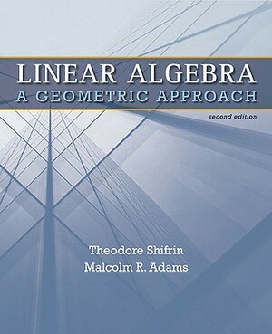Linear Algebra: A Geometric Approach by Malcolm Adams, Ted Shifrin