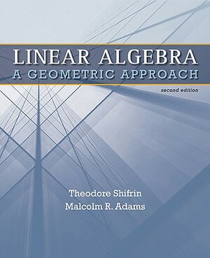 Linear Algebra: A Geometric Approach by Ted Shifrin, Malcolm Adams