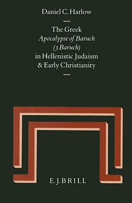 The Greek Apocalypse of Baruch (3 Baruch) in Hellenistic Judaism and Early Christianity: by Daniel C. Harlow