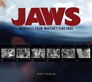 Jaws: Memories from Martha's Vineyard: A Definitive Behind-the-Scenes Look at the Greatest Suspense Thriller of All Time by Matt Taylor, Matt Taylor