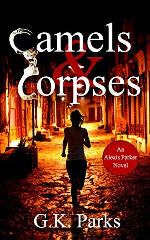 Camels and Corpses by G.K. Parks