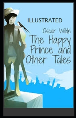 The Happy Prince and Other Tales Illustrated by Oscar Wilde