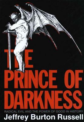 Prince of Darkness: Radical Evil and the Power of Good in History (Revised) by Jeffrey Burton Russell