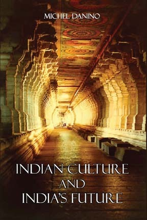 Indian Culture and India's Future by Michel Danino