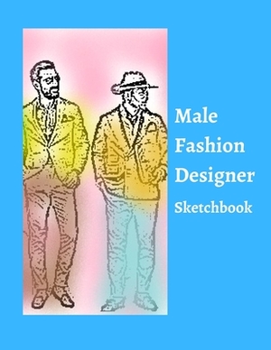 Male Fashion Designer SketchBook: 300 Large Male Figure Templates With 10 Different Poses for Easily Sketching Your Fashion Design Styles by Floyd Franklin, Carolyn Coloring