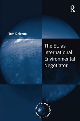 The Eu as International Environmental Negotiator by Tom Delreux