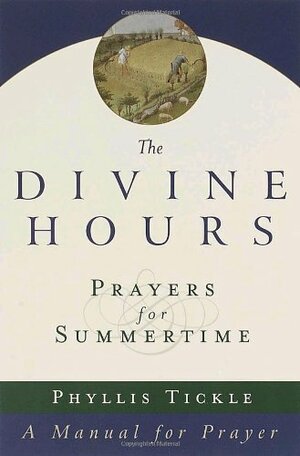 The Divine Hours: Prayers for Summertime, Volume 1 of 3 by Phyllis A. Tickle