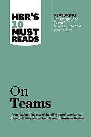 HBR's 10 Must Reads on Teams by Harvard Business Publishing, Harvard Business Publishing