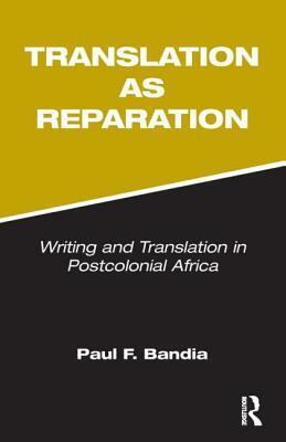 Translation as Reparation by Paul Bandia