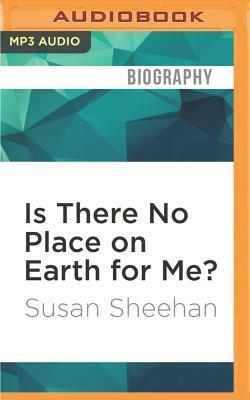 Is There No Place on Earth for Me? by Susan Sheehan
