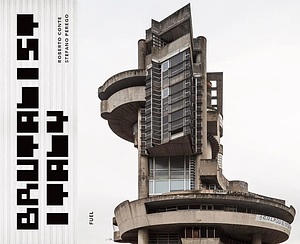 Brutalist Italy: Concrete Architecture from the Alps to the Mediterranean Sea by Stephen Sorrell, Damon Murray