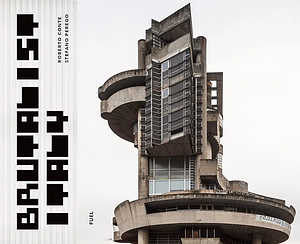 Brutalist Italy: Concrete Architecture from the Alps to the Mediterranean Sea by Damon Murray, Stephen Sorrell