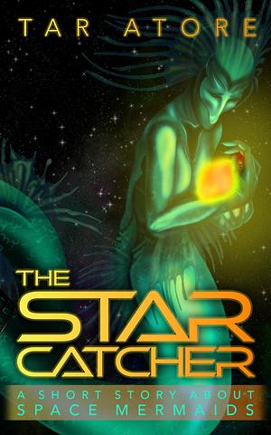The Star Catcher by Tar Atore