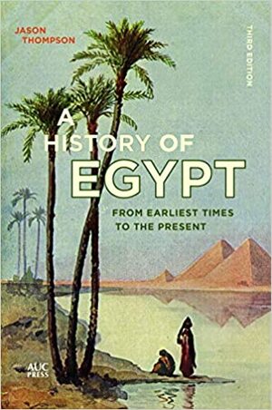 A History of Egypt: From Earliest Times to the Present Third Edition by Jason Thompson