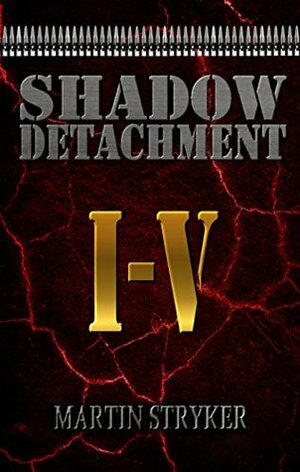 Shadow Detachment: Volumes 1-5 by C.E. Martin, Martin Stryker