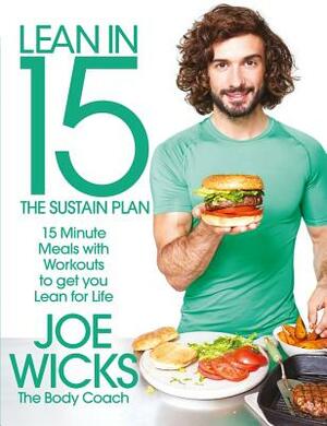 Lean in 15 - The Sustain Plan: 15 Minute Meals and Workouts to Get You Lean for Life by Joe Wicks