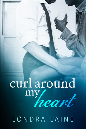 Curl Around My Heart by Londra Laine