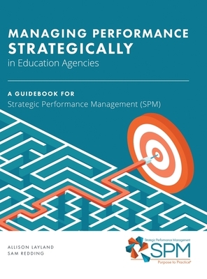 Managing Performance Strategically in Education Agencies by Sam Redding, Allison Layland