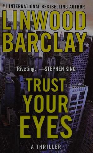 Trust Your Eyes by Linwood Barclay