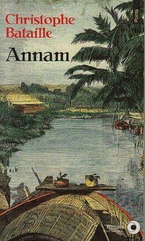 Annam: roman by Christophe Bataille, Richard Howard