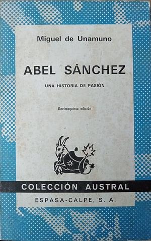 Abel Sánchez: una historia de pasión by Miguel de Unamuno