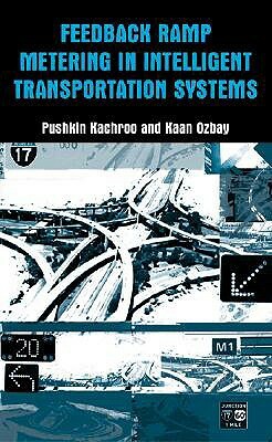 Feedback Ramp Metering in Intelligent Transportation Systems by Pushkin Kachroo, Kaan Ozbay