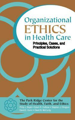 Organizational Ethics in Health Care: Principles, Cases, and Practical Solutions by Stephen J. Ellingson, Philip J. Boyle, Edwin R. Dubose