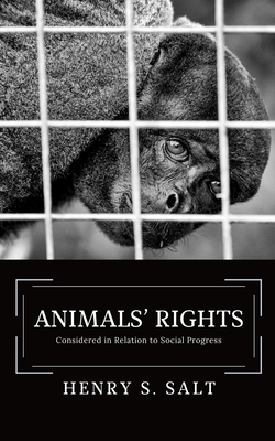 Animals' Rights: Considered in Relation to Social Progress by Henry S. Salt