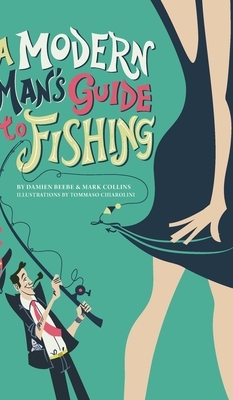 A Modern Man's Guide to Fishing by Damien Beebe, Mark Collins