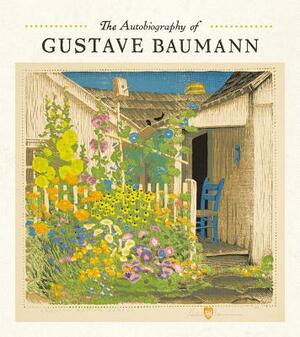 The Autobiography of Gustave Baumann by Gustave Baumann, Martin F. Krause