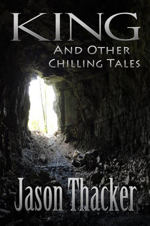 King and Other Chilling Tales by Jason Thacker