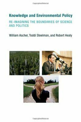 Knowledge and Environmental Policy: Re-Imagining the Boundaries of Science and Politics by William L. Ascher, Toddi Steelman, Robert Healy