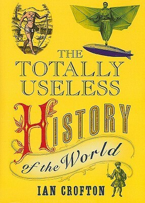 The Totally Useless History of the World by Ian Crofton