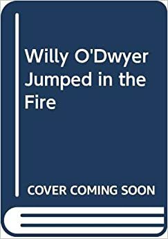 Willy O'Dwyer Jumped in the Fire by Beatrice Schenk de Regniers, Beni Montresor
