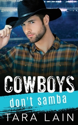 Cowboys Don't Samba: A Gay-for-You, Enemies to Lovers, MM Romance by Tara Lain