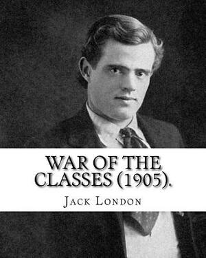 War of the Classes (1905). By: Jack London: Contents: - The Class Struggle - The Tramp - The Scab - The Question of the Maximum - A Review - Wanted: by Jack London