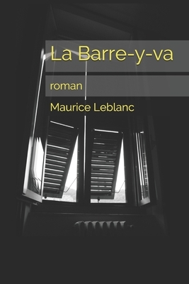 La Barre-y-va: roman by Maurice Leblanc