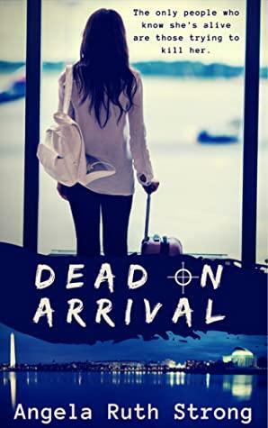 Dead on Arrival by Angela Ruth Strong
