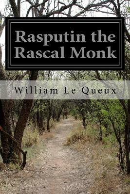 Rasputin the Rascal Monk by William Le Queux