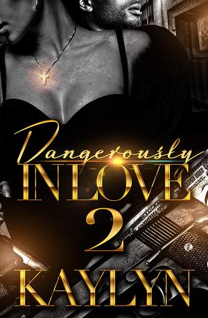 Dangerously In Love 2 by Kaylyn ., Kaylyn .