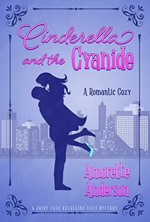 Cinderella and the Cyanide by Amorette Anderson