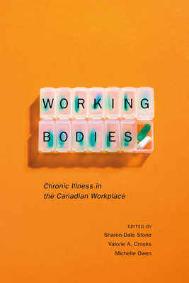 Working Bodies: Chronic Illness in the Canadian Workplace by Sharon-Dale Stone, Michelle Owen, Valorie A. Crooks