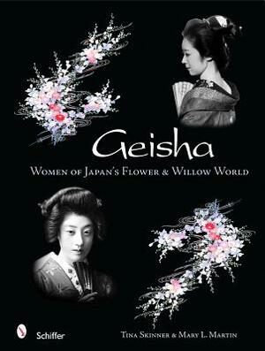 Geisha: Women of Japan's Flower & Willow World by Tina Skinner