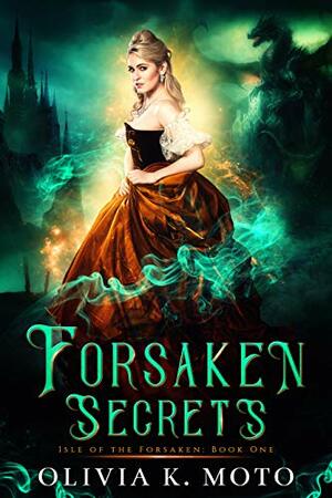 Forsaken Secrets by Olivia K. Moto