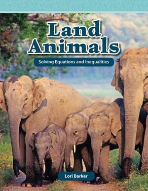 Land Animals: Solving Equations and Inequalities by Lori Barker