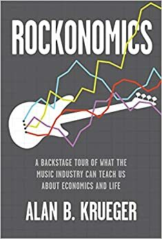 Rockonomics: O que a indústria da música nos pode ensinar sobre economia e sobre a vida by Alan B. Krueger