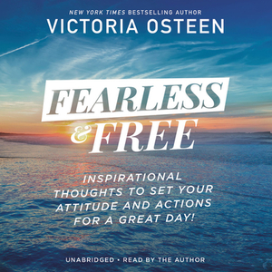 Fearless and Free: Inspirational Thoughts to Set Your Attitude and Actions for a Great Day! by Victoria Osteen