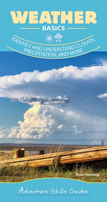 Weather Basics: Identify and Understand Clouds, Precipitation, and More by Ryan Henning